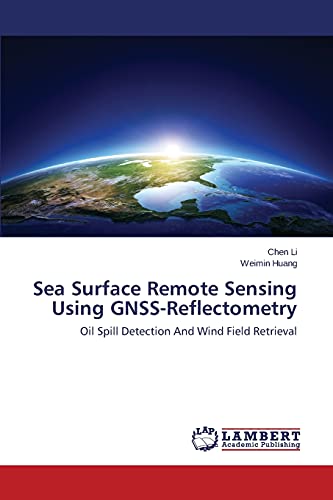 9783659587870: Sea Surface Remote Sensing Using GNSS-Reflectometry: Oil Spill Detection And Wind Field Retrieval