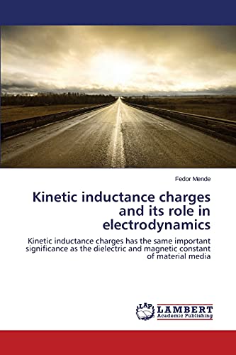 Imagen de archivo de Kinetic inductance charges and its role in electrodynamics Kinetic inductance charges has the same important significance as the dielectric and magnetic constant of material media a la venta por PBShop.store US