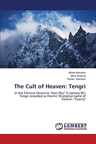 Stock image for The Cult of Heaven: Tengri: In the Chinese chronicle ?Han Zhu? (I century BC) Tengri recorded as Hunnic (Xiongnu) name of heaven -"Tyanry" for sale by Book Deals