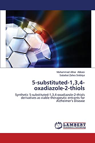 Stock image for 5-substituted-1,3,4-oxadiazole-2-thiols: Synthetic 5-substituted-1,3,4-oxadiazole-2-thiols derivatives as viable therapeutic entrants for Alzheimer?s Disease for sale by Lucky's Textbooks