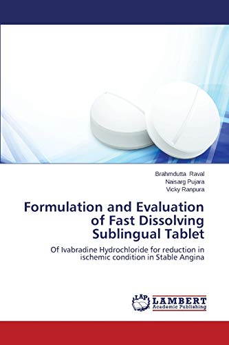 Stock image for Formulation and Evaluation of Fast Dissolving Sublingual Tablet: Of Ivabradine Hydrochloride for reduction in ischemic condition in Stable Angina for sale by Lucky's Textbooks