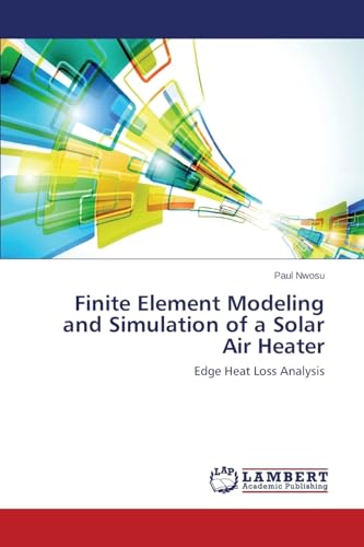 Imagen de archivo de Finite Element Modeling and Simulation of a Solar Air Heater: Edge Heat Loss Analysis a la venta por Mispah books