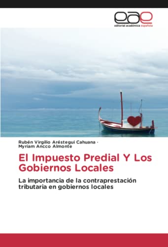 9783659605444: El Impuesto Predial Y Los Gobiernos Locales: La importancia de la contraprestacin tributaria en gobiernos locales (Spanish Edition)