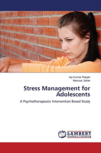 Stock image for Stress Management for Adolescents: A Psychotherapeutic Intervention Based Study for sale by Lucky's Textbooks