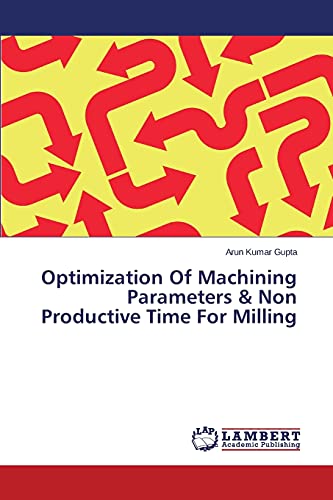 Stock image for Optimization Of Machining Parameters & Non Productive Time For Milling for sale by Lucky's Textbooks