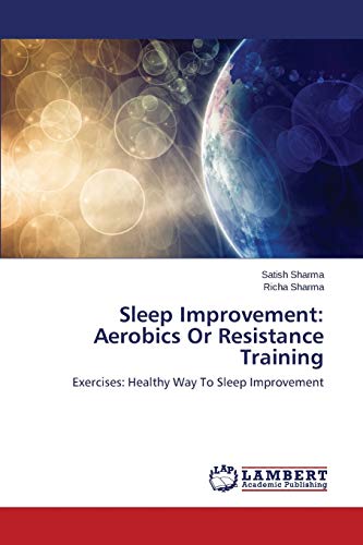 Beispielbild fr Sleep Improvement: Aerobics Or Resistance Training: Exercises: Healthy Way To Sleep Improvement zum Verkauf von Lucky's Textbooks