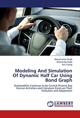 Stock image for Modeling And Simulation Of Dynamic Half Car Using Bond Graph: Automobiles Continue to be Central Present Day Human Activities and Literature Exists on Their Evolution and Adaptation for sale by Lucky's Textbooks