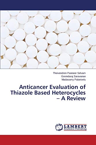 Imagen de archivo de Anticancer Evaluation of Thiazole Based Heterocycles ? A Review a la venta por Lucky's Textbooks