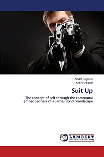 Imagen de archivo de Suit Up: The concept of self through the communal embeddedness of a James Bond brandscape a la venta por WorldofBooks