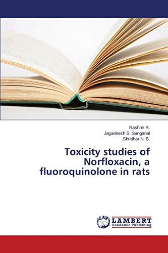 9783659612015: Toxicity studies of Norfloxacin, a fluoroquinolone in rats -  R., Rashmi; Sanganal, Jagadeesh S.; N. B., Shridhar: 3659612014 - AbeBooks