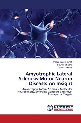 Stock image for Amyotrophic Lateral Sclerosis-Motor Neuron Disease: An Insight: Amyotrophic Lateral Sclerosis: Molecular Neurobiology, Emerging Concepts and Novel Therapeutic Targets for sale by Lucky's Textbooks