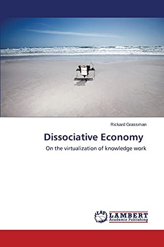 Stock image for Dissociative Economy: On the virtualization of knowledge work for sale by Lucky's Textbooks