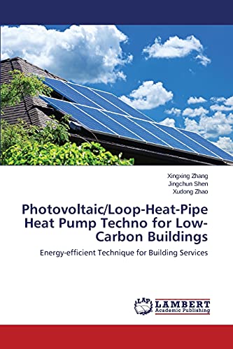 Beispielbild fr Photovoltaic/Loop-Heat-Pipe Heat Pump Techno for Low-Carbon Buildings: Energy-efficient Technique for Building Services zum Verkauf von Lucky's Textbooks