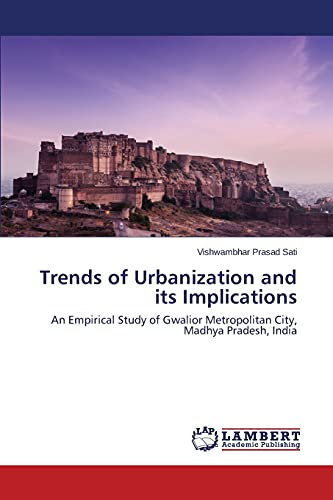 Stock image for Trends of Urbanization and its Implications: An Empirical Study of Gwalior Metropolitan City, Madhya Pradesh, India for sale by Lucky's Textbooks