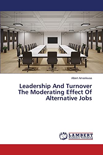 Stock image for Leadership And Turnover The Moderating Effect Of Alternative Jobs for sale by Lucky's Textbooks