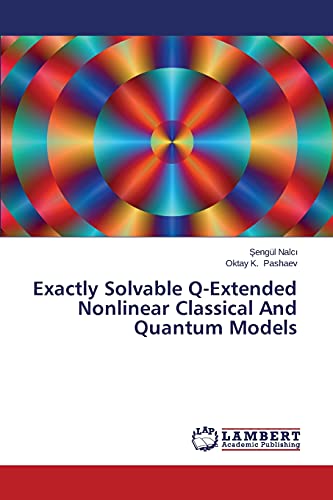 Stock image for Exactly Solvable Q-Extended Nonlinear Classical And Quantum Models for sale by Lucky's Textbooks