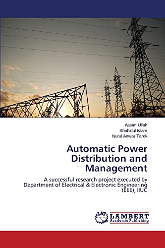 Stock image for Automatic Power Distribution and Management: A successful research project executed by Department of Electrical & Electronic Engineering (EEE), IIUC for sale by Lucky's Textbooks