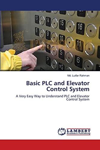 Beispielbild fr Basic PLC and Elevator Control System: A Very Easy Way to Understand PLC and Elevator Control System zum Verkauf von Lucky's Textbooks
