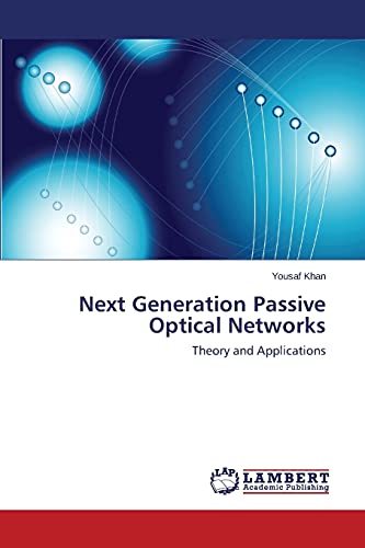 Next Generation Passive Optical Networks : Theory and Applications - Yousaf Khan