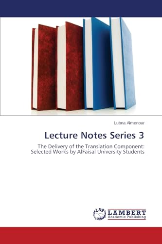 9783659628269: Lecture Notes Series 3: The Delivery of the Translation Component: Selected Works by AlFaisal University Students
