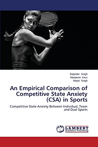 Stock image for An Empirical Comparison of Competitive State Anxiety (CSA) in Sports: Competitive State Anxiety Between Individual, Team and Dual Sports for sale by Lucky's Textbooks