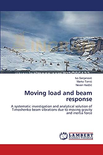 Beispielbild fr Moving load and beam response: A systematic investigation and analytical solution of Timoshenko beam vibrations due to moving gravity and inertia force zum Verkauf von Lucky's Textbooks