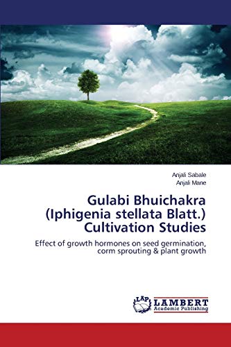 Stock image for Gulabi Bhuichakra Iphigenia stellata Blatt Cultivation Studies Effect of growth hormones on seed germination, corm sprouting plant growth for sale by PBShop.store US