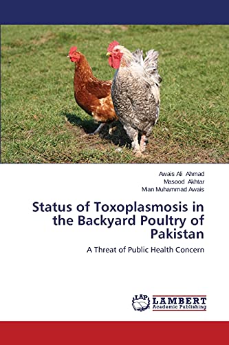 Stock image for Status of Toxoplasmosis in the Backyard Poultry of Pakistan for sale by Lucky's Textbooks