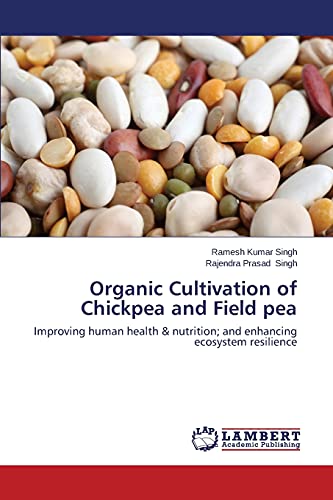 Stock image for Organic Cultivation of Chickpea and Field pea: Improving human health & nutrition; and enhancing ecosystem resilience for sale by Lucky's Textbooks