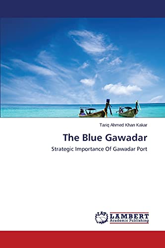 9783659639371: The Blue Gawadar: Strategic Importance Of Gawadar Port