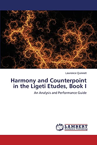 9783659640537: Harmony and Counterpoint in the Ligeti Etudes, Book I: An Analysis and Performance Guide