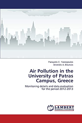 Stock image for Air Pollution in the University of Patras Campus, Greece: Monitoring details and data evaluation for the period 2012-2013 for sale by Lucky's Textbooks