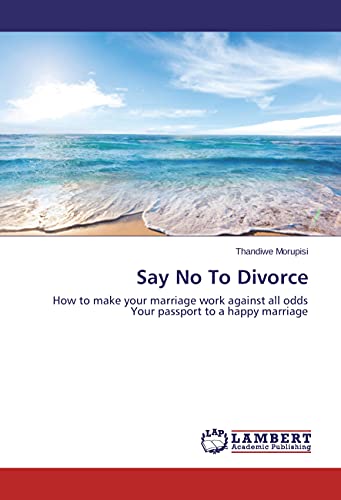 9783659641268: Say No To Divorce: How to make your marriage work against all odds Your passport to a happy marriage