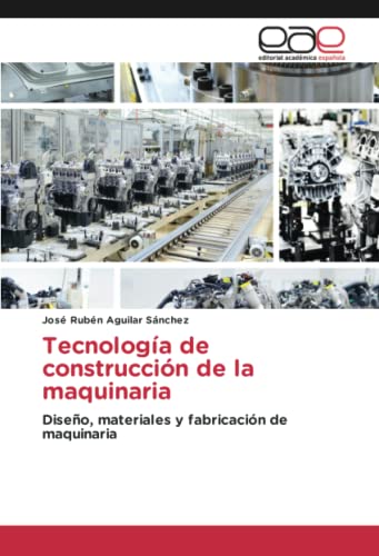 9783659652707: Tecnologa de construccin de la maquinaria: Diseo, materiales y fabricacin de maquinaria (Spanish Edition)