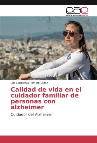 Stock image for Calidad de vida en el cuidador familiar de personas con alzheimer: Cuidador del Alzheimer for sale by Revaluation Books