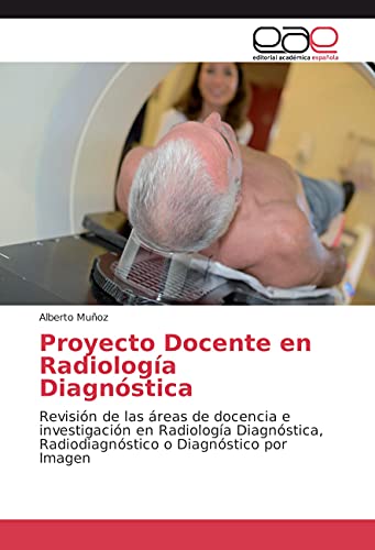 9783659655272: Proyecto Docente en Radiologa Diagnstica: Revisin de las reas de docencia e investigacin en Radiologa Diagnstica, Radiodiagnstico o Diagnstico por Imagen (Spanish Edition)