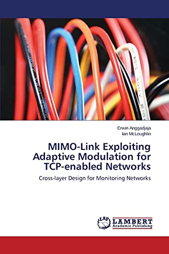 Beispielbild fr MIMO-Link Exploiting Adaptive Modulation for TCP-enabled Networks: Cross-layer Design for Monitoring Networks zum Verkauf von Lucky's Textbooks