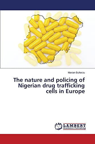 Stock image for The nature and policing of Nigerian drug trafficking cells in Europe for sale by Chiron Media