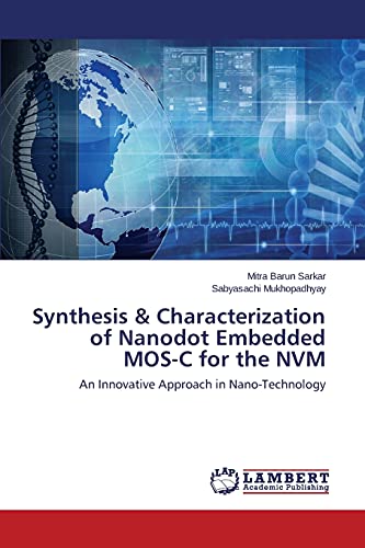 Imagen de archivo de Synthesis & Characterization of Nanodot Embedded MOS-C for the NVM: An Innovative Approach in Nano-Technology a la venta por Lucky's Textbooks