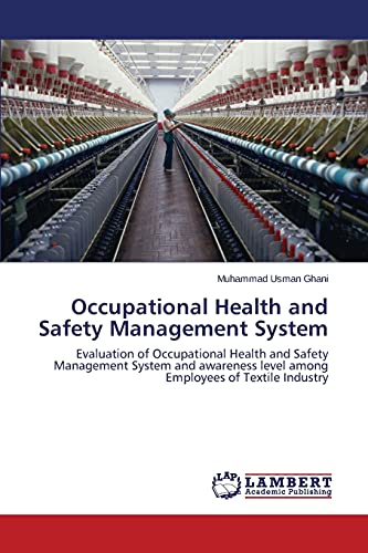 Stock image for Occupational Health and Safety Management System: Evaluation of Occupational Health and Safety Management System and awareness level among Employees of Textile Industry for sale by WorldofBooks