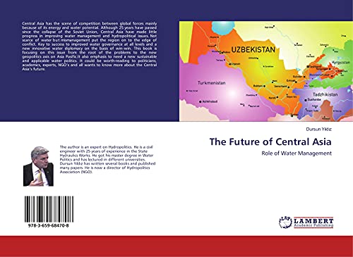 The Future of Central Asia: Role of Water Management - Yildiz, Dursun