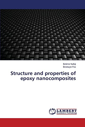 Beispielbild fr Structure and properties of epoxy nanocomposites zum Verkauf von Lucky's Textbooks