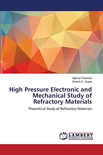 Beispielbild fr High Pressure Electronic and Mechanical Study of Refractory Materials: Theoretical Study of Refractory Materials zum Verkauf von Lucky's Textbooks