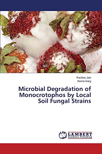 Stock image for Microbial Degradation of Monocrotophos by Local Soil Fungal Strains for sale by Lucky's Textbooks