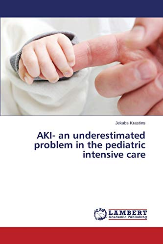 Stock image for AKI- an underestimated problem in the pediatric intensive care for sale by Chiron Media