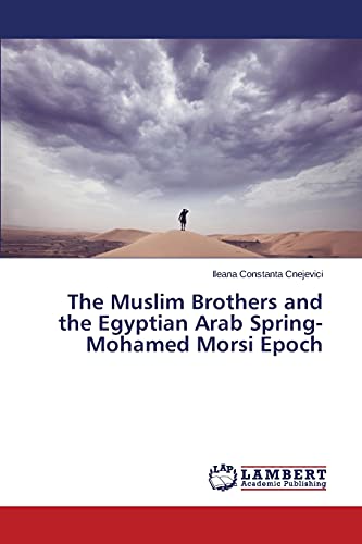 9783659690068: The Muslim Brothers and the Egyptian Arab Spring- Mohamed Morsi Epoch
