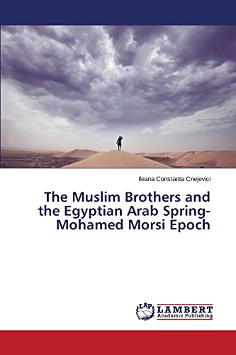 Stock image for The Muslim Brothers and the Egyptian Arab Spring- Mohamed Morsi Epoch for sale by Chiron Media