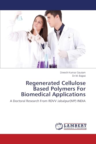 9783659691874: Regenerated Cellulose Based Polymers For Biomedical Applications: A Doctoral Research From RDVV Jabalpur(MP) INDIA