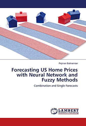 9783659693120: Forecasting US Home Prices with Neural Network and Fuzzy Methods: Combination and Single Forecasts