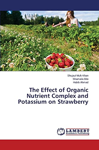 Stock image for The Effect of Organic Nutrient Complex and Potassium on Strawberry for sale by Lucky's Textbooks